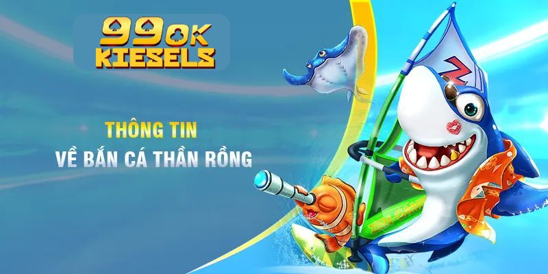 Bắn Cá Thần Rồng: Chinh Phục Đại Dương, Săn Thưởng Đổi Đời Bắn Cá Thần Rồng: Chinh Phục Đại Dương, Săn Thưởng Đổi Đời